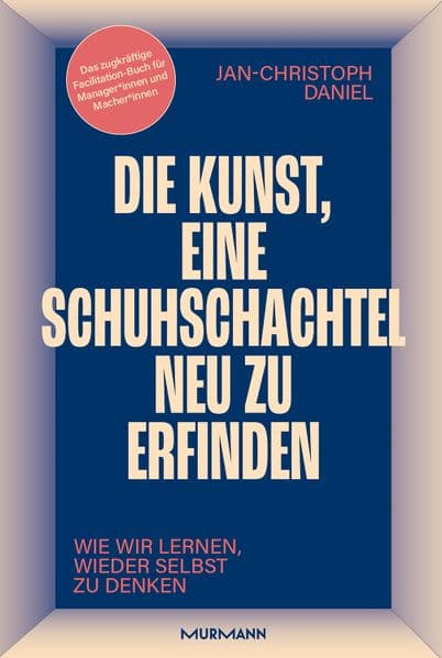 Die Kunst, eine Schuhschachtel neu zu erfinden. Wie wir lernen, wieder selbst zu denken