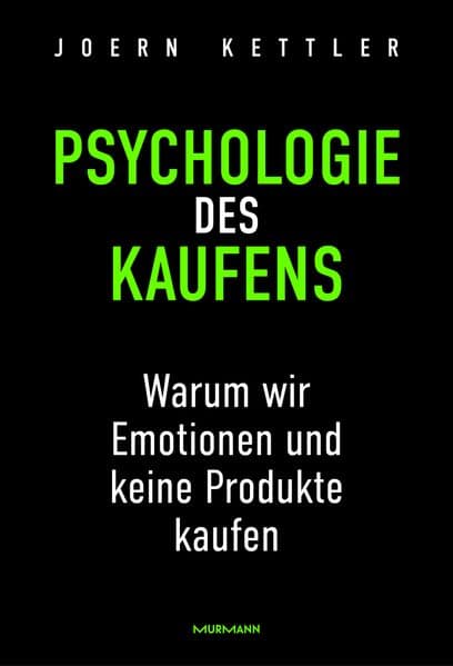 Psychologie des Kaufens. Warum wir Emotionen und keine Produkte kaufen