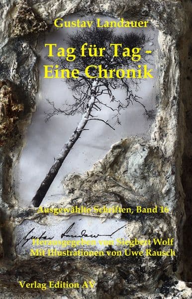 Gustav Landauer - Ausgewählte Schriften / Tag für Tag - Eine Chronik
