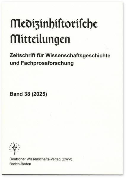 Medizinhistorische Mitteilungen. Zeitschrift für Wissenschaftsgeschichte und Fachprosaforschung, Band 38 (2025)