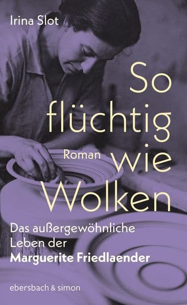 So flüchtig wie Wolken. Das außergewöhnliche Leben der Marguerite Friedlaender