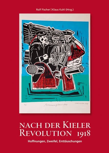 Nach der Kieler Revolution 1918 – Hoffnungen, Zweifel, Enttäuschungen