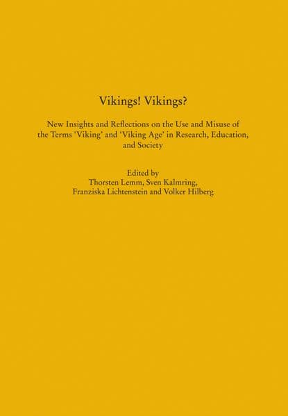 Vikings! Vikings? – New Insights and Reflections on the Use and Misuse of the Terms ‘Viking’ and ‘Viking Age’ in Research, Education, and Society
