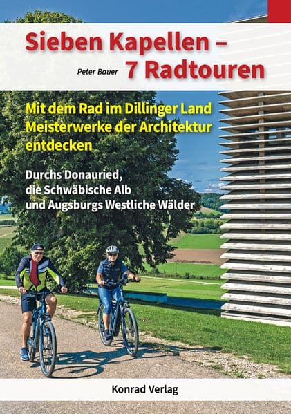 Sieben Kapellen - 7 Radtouren. Mit dem Rad im Dillinger Land Meisterwerke der Architektur entdecken
