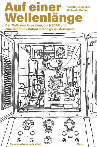 Auf einer Wellenlänge - Der Mufti von Jerusalem, die NSDAP und eine Rundfunkstation in Königs Wusterhausen