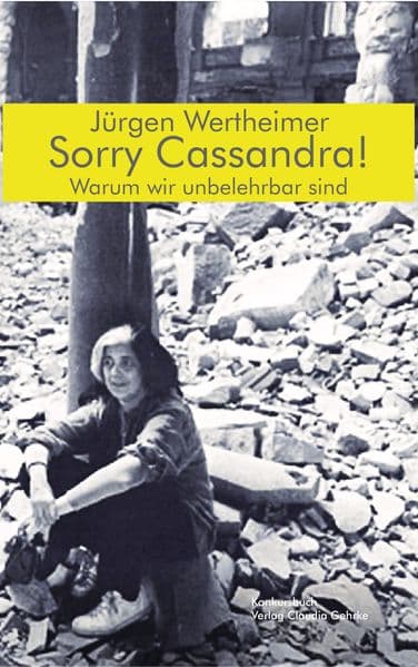 Sorry Cassandra! Warum wir unbelehrbar sind