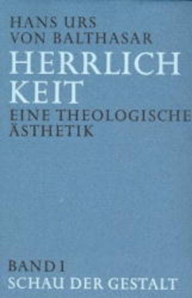 Herrlichkeit. Eine theologische Ästhetik 1