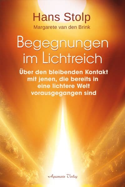 Begegnungen im Lichtreich - Über den bleibenden Kontakt mit jenen, die bereits in eine lichtere Welt vorausgegangen sind