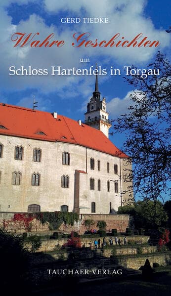 Wahre Geschichten um Schloss Hartenfels in Torgau