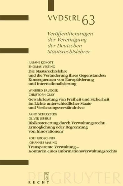 Die Staatsrechtslehre und die Veränderung ihres Gegenstandes. Gewährleistung von Freiheit und Sicherheit im Lichte unterschiedlicher Staats- und Verfassungsverständnisse. Risikosteuerung durch Verwaltungsrecht. Transparente Verwaltung - Konturen