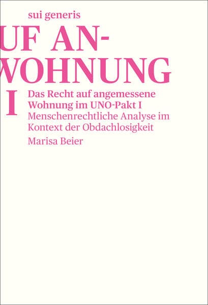 Das Recht auf angemessene Wohnung im UNO-Pakt I: Menschenrechtliche Analyse im Kontext der Obdachlosigkeit