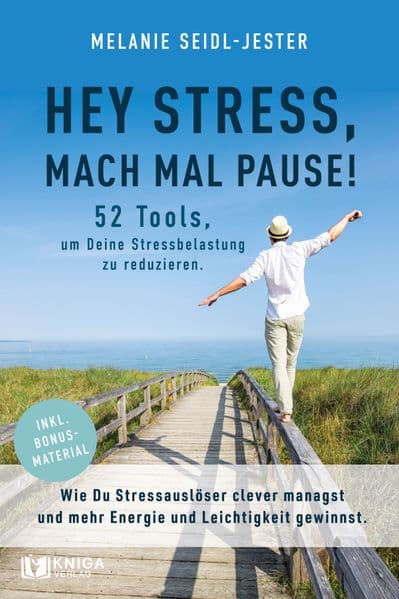 Hey Stress, mach mal Pause! 52 Tools, um Deine Stressbelastung zu reduzieren