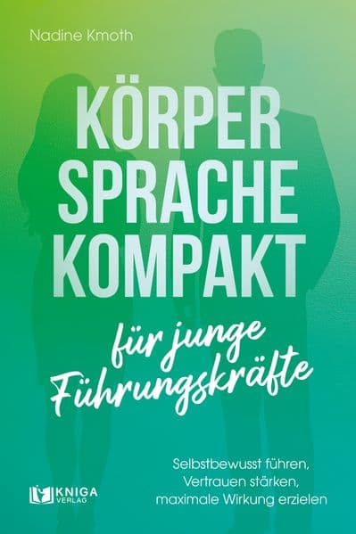 Körpersprache kompakt für junge Führungskräfte