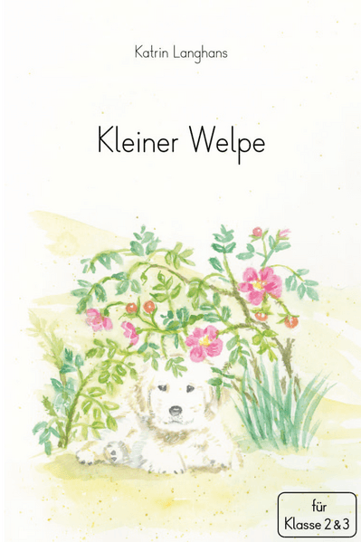 Kleiner Welpe. Ganzschrift für die Klasse 2. und 3. Klasse - Klassenlektüre
