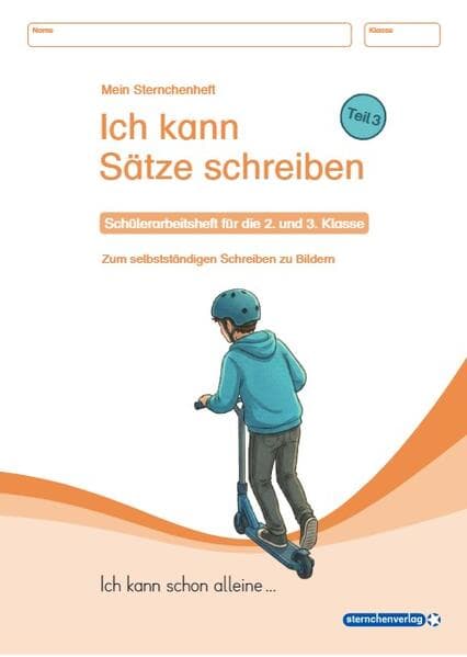 Ich kann Sätze schreiben Teil 3 - Schülerarbeitsheft für die 2. und 3. Klasse - Ich kann schon alleine
