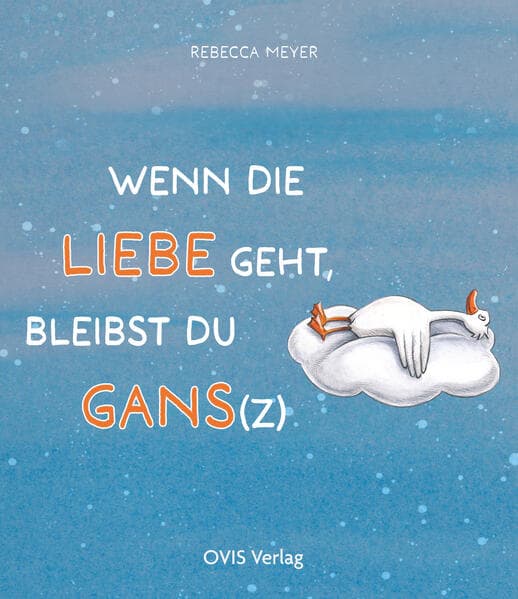 Wenn die Liebe geht, bleibst du Gans(z)