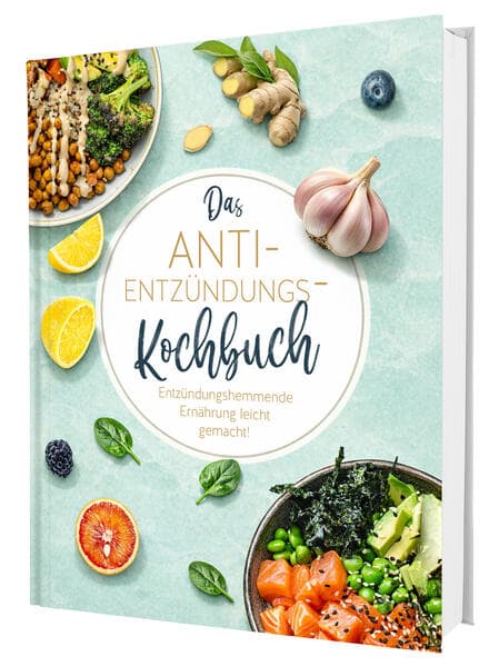 Das Anti-Entzündungskochbuch: Mit Genuss zu mehr Gesundheit und Vitalität - Entzündungshemmende Ernährung leicht gemacht! Mit einfachen & schnellen Rezepten + 30 Tage Ernährungsplan