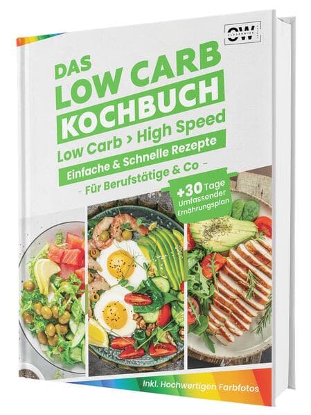 Low Carb für Berufstätige - Blitzschnelle & einfache Rezepte. Mit hochwertigen Farbfotos und einem 30-Tage-Ernährungsplan für nachhaltigen Erfolg