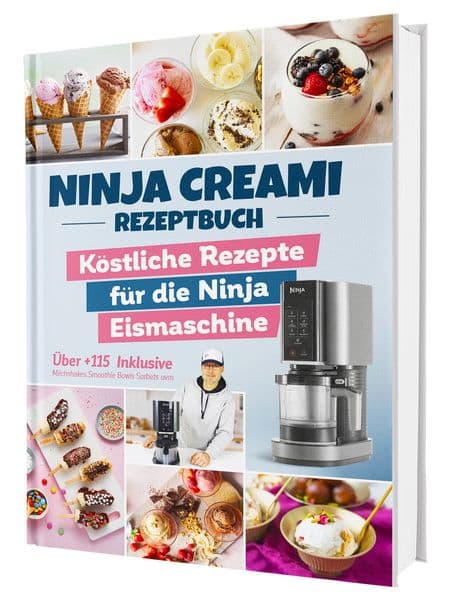 Das Ninja Creami Rezeptbuch: Über 115 blitzschnelle und köstliche Rezepte für die Ninja Eismaschine | Inkl. Milchshakes, Smoothie Bowls, Sorbets u. v. m