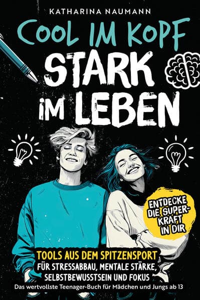 Das wertvollste Teenager-Buch für Mädchen & Jungs ab 13 | Cool im Kopf - Stark im Leben | Tools aus dem Spitzensport für Stressabbau, mentale Stärke, Selbstbewusstsein & Fokus