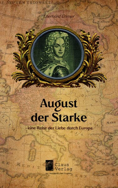 August der Starke - eine Reise der Liebe durch Europa