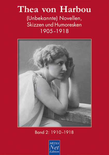 Thea von Harbou. (Unbekannte) Novellen, Skizzen und Humoresken 1905-1918