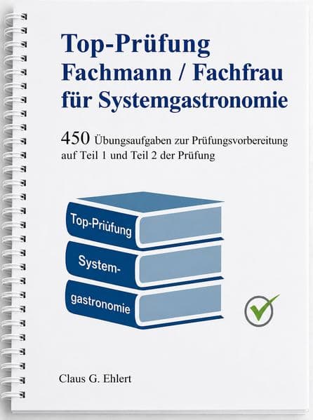 Top-Prüfung Fachmann / Fachfrau für Systemgastronomie - 450 Aufgaben für die Abschlussprüfung