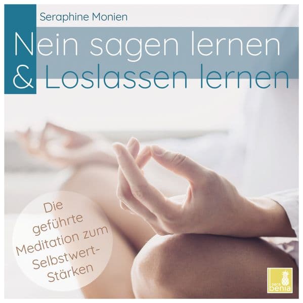 Nein sagen lernen & Loslassen lernen - Die geführte Meditation zum Selbstwert-Stärken