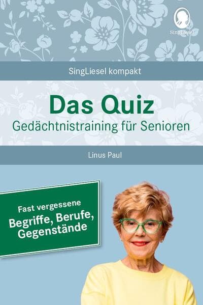 Fast vergessene Begriffe. Das Gedächtnistraining-Quiz für Senioren. Ideal als Beschäftigung, Gedächtnistraining, Aktivierung bei Demenz