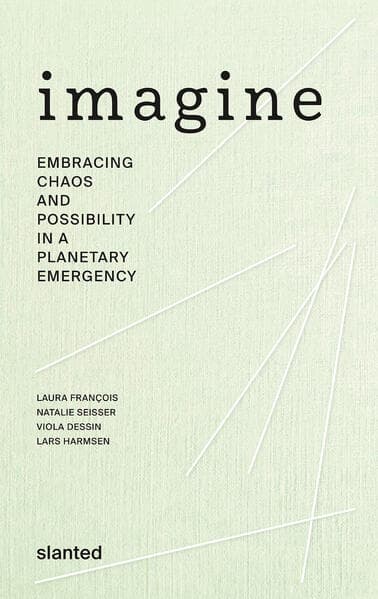 Imagine - Embracing Chaos and Possibility in a Planetary Emergency