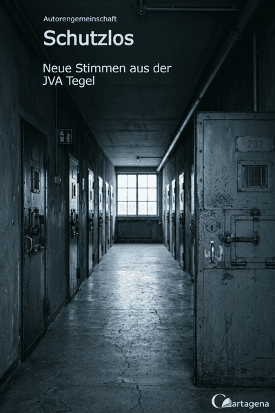 Schutzlos - Neue Stimmen aus der JVA Tegel