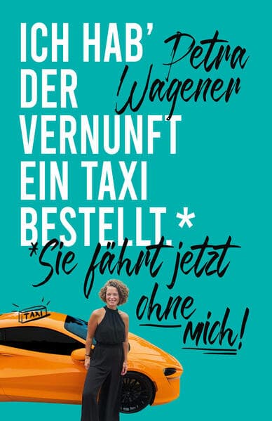 Ich hab´der Vernunft ein Taxi bestellt
