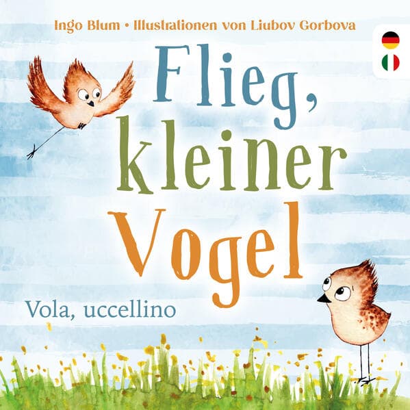 Flieg, kleiner Vogel. - Vola, uccellino