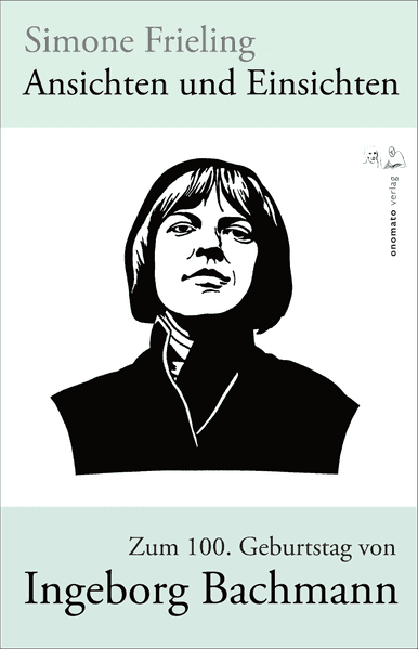 Ansichten und Einsichten. Zum 100. Geburtstag von Ingeborg Bachmann