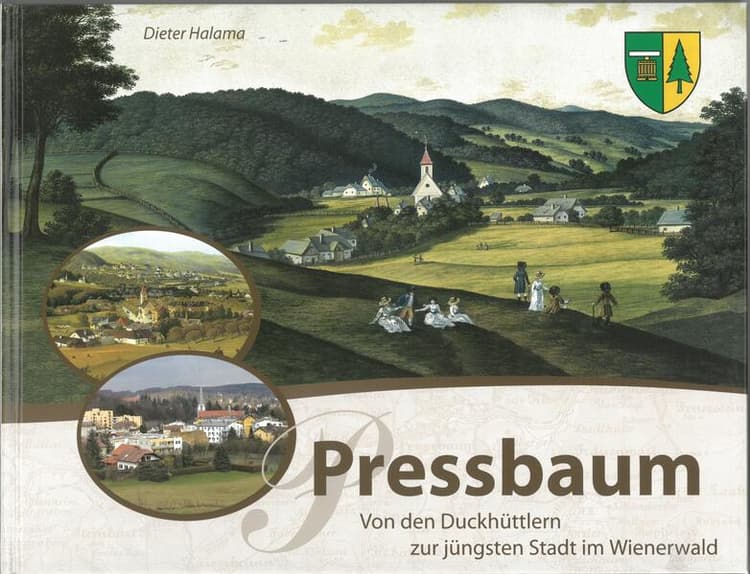 Pressbaum. Von den Duckhüttlern zur jüngsten Stadt im Wienerwald