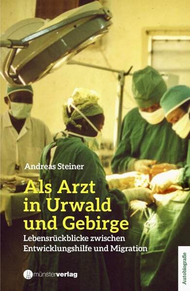 Als Arzt in Urwald und Gebirge