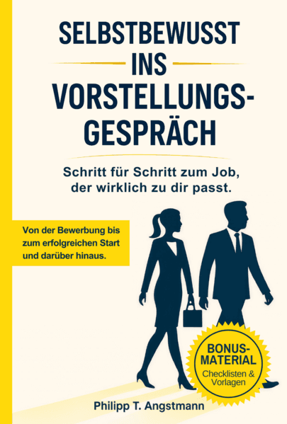 Selbstbewusst ins Vorstellungsgespräch - Schritt für Schritt zum Job, der wirklich zu dir passt