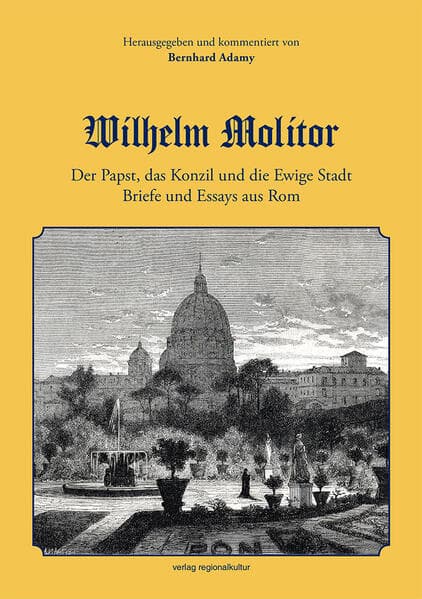 Wilhelm Molitor. Der Papst, das Konzil und die Ewige Stadt