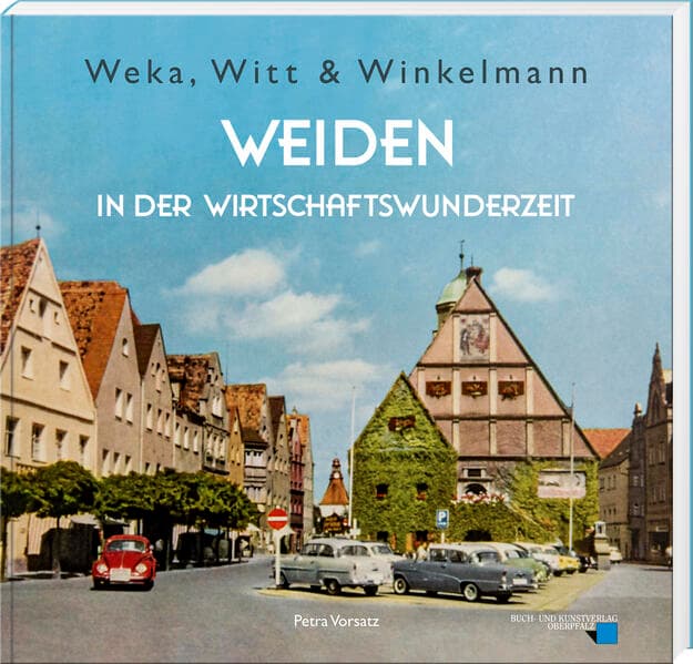 Weka, Witt & Winkelmann - Weiden in der Wirtschaftswunderzeit