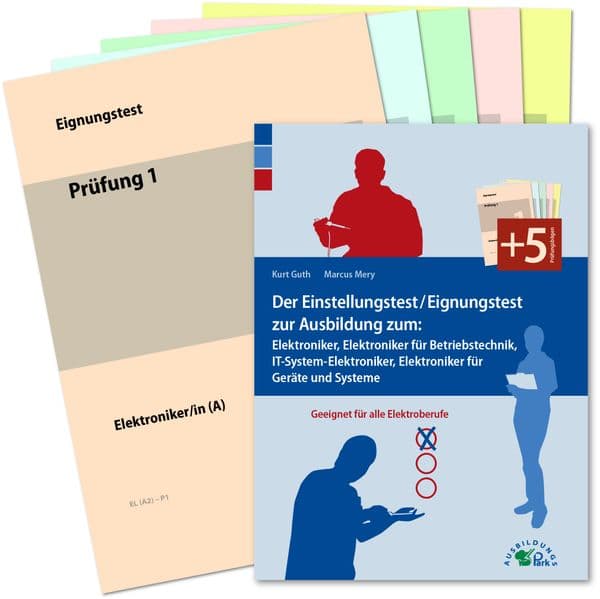 Der Einstellungstest / Eignungstest zur Ausbildung zum Elektroniker, Elektroniker für Betriebstechnik, IT-System-Elektroniker, Elektroniker für Geräte und Systeme 2 Tle
