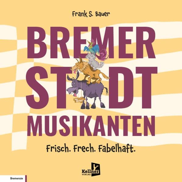 Bremer Stadtmusikanten - Frisch. Frech. Fabelhaft