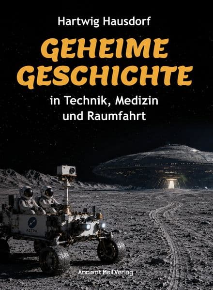 Geheime Geschichte in Technik, Medizin und Raumfahrt