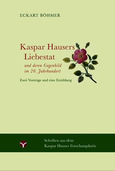 Kaspar Hausers Liebestat - und deren Gegenbild im 20. Jahrhundert