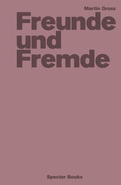 Martin Gross: Freunde und Fremde