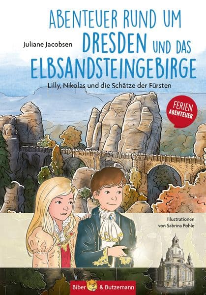 Abenteuer rund um Dresden und das Elbsandsteingebirge - Lilly, Nikolas und die Schätze der Fürsten