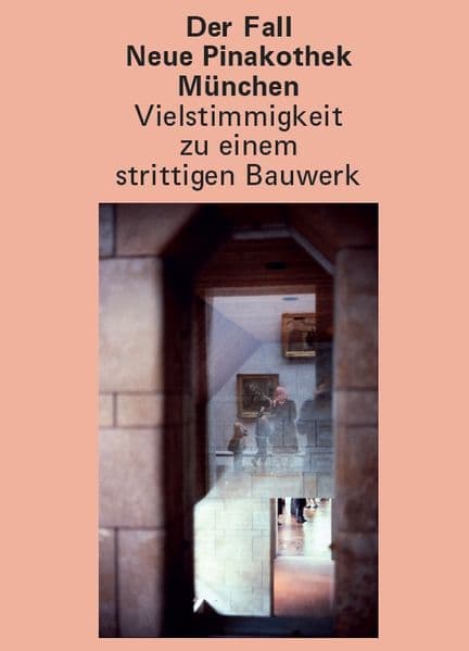 Der Fall Neue Pinakothek München - Vielstimmigkeit zu einem strittigen Bauwerk