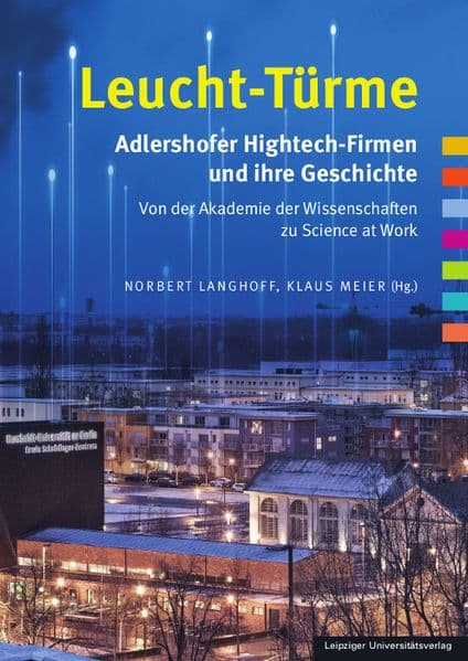 Leucht-Türme. Adlershofer Hightech-Firmen und ihre Geschichte