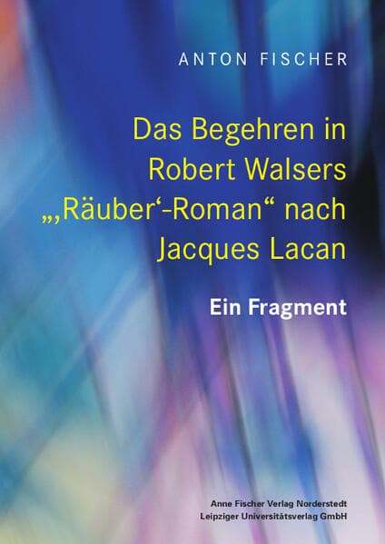 Das Begehren in Robert Walsers ",Räuber'-Roman" nach Jacques Lacan