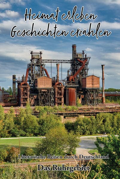 Heimat erleben - Geschichten erzählen: Das Ruhrgebiet