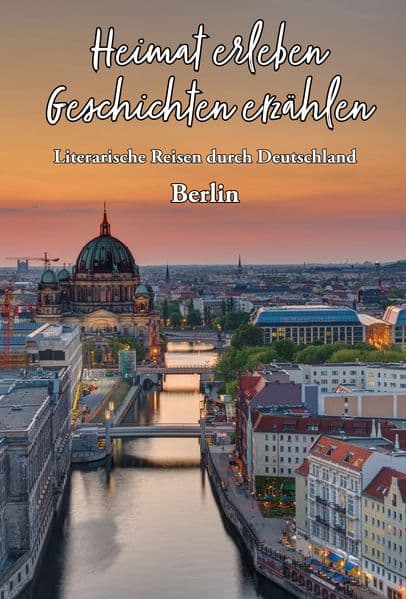 Heimat erleben - Geschichten erzählen: Berlin